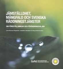 Jämställdhet, mångfald och svenska räddningstjänster : om föreställningar och förändringsviljor