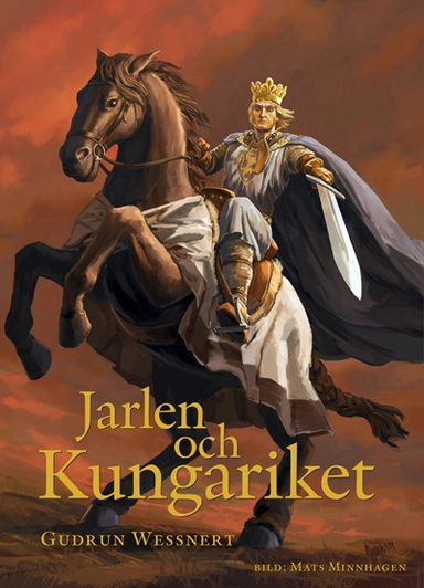 Jarlen och Kungariket - en berättelse om Birger Jarl; Gudrun Wessnert; 2010