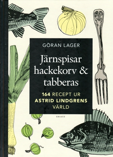 Järnspisar, hackekorv & tabberas : mat, smak & tradition i Astrid Lindgrens värld; Göran Lager; 2008