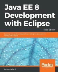 "Java EE 8 Development with Eclipse : Develop, Test, and Troubleshoot Java Enterprise Applications Rapidly with Eclipse, 3rd Edition" [Elektronisk resurs]; Ram Kulkarni; 2023