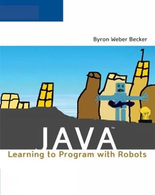 Java : learning to program with robots; Byron Weber Becker; 2007