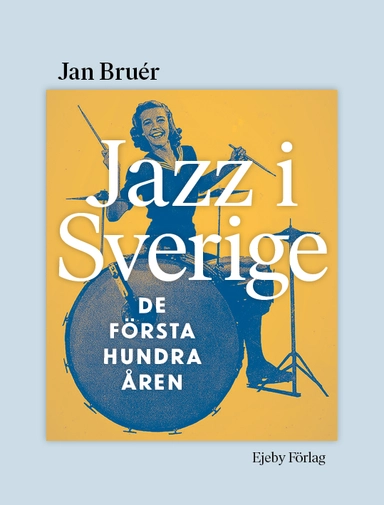 Jazz i Sverige : de första hundra åren; Jan Bruér; 2024