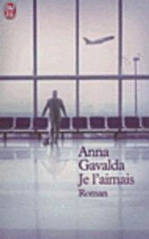 Je l'aimais : [roman]; Anna Gavalda; 2002