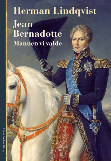 Jean Bernadotte : mannen vi valde; Herman Lindqvist; 2009