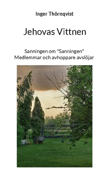 Jehovas Vittnen : sanningen om "Sanningen" - medlemmar och avhoppare avslöjar; Inger Thörnqvist; 2024