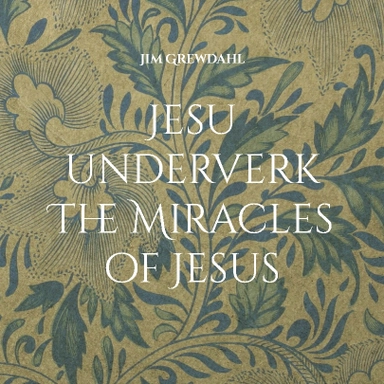 Jesu underverk / The Miracles of Jesus; Jim Grewdahl; 2022