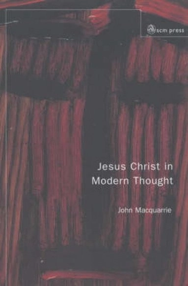 Jesus Christ in modern thought; John Macquarrie; 1990