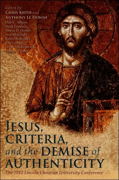 Jesus, Criteria, and the Demise of Authenticity; Chris Keith, Anthony Le Donne; 2012