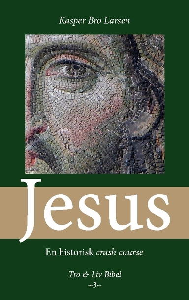 Jesus : en historisk crash course; Kasper Bro Larsen; 2023