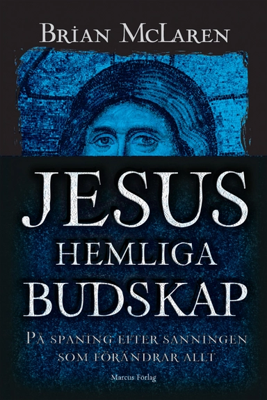 Jesus hemliga budskap : på spaning efter sanningen som förändrar allt; Brian D. McLaren; 2007
