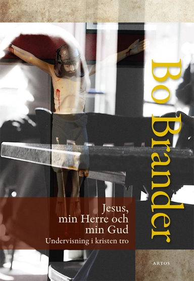 Jesus, min Herre och min Gud : undervisning i kristen tro; Bo Brander; 2017