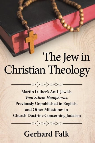 Jew in christian theology - martin luthers anti-jewish vom schem hamphoras,; Gerhard Falk; 2013