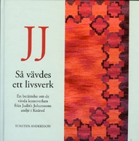 JJ : så vävdes ett livsverk : en berättelse om de vävda konstverken från Judit Johanssons ateljé i Knäred; Torsten Andersson, Britt-Mari Glyssbo; 2006