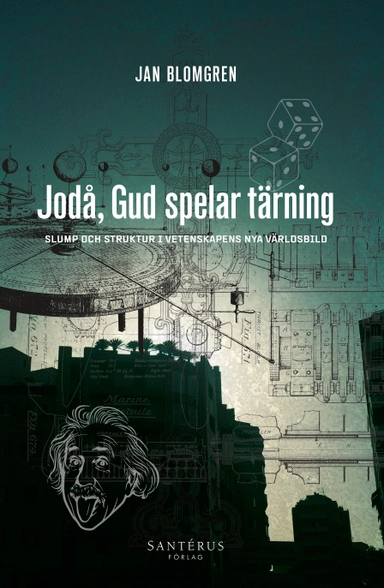 Jodå, Gud spelar tärning : slump och struktur i vetenskapens nya världsbild; Jan Blomgren; 2021