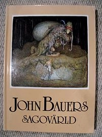 John Bauers sagovärld : en vandring bland tomtar och troll, riddare och prinsessor tillsammans med några av våra främsta sagodiktare; Elsa Olenius, John Bauer; 1993