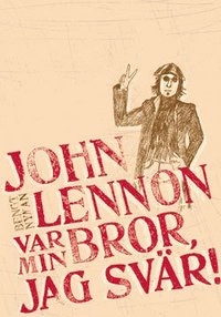 John Lennon var min bror, jag svär!; Bengt Nyman; 2007