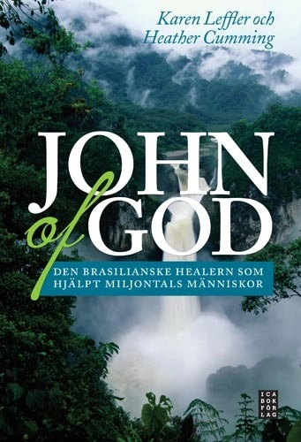 John of God : den brasilianske healern som har hjälpt miljontals människor; Heather Cumming, Karen Leffler; 2008