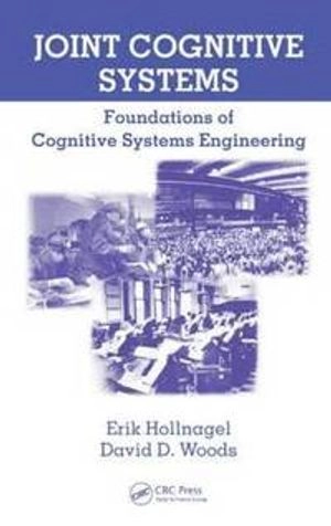 Joint cognitive systems : foundations of cognitive systems engineering; Erik Hollnagel; 2005