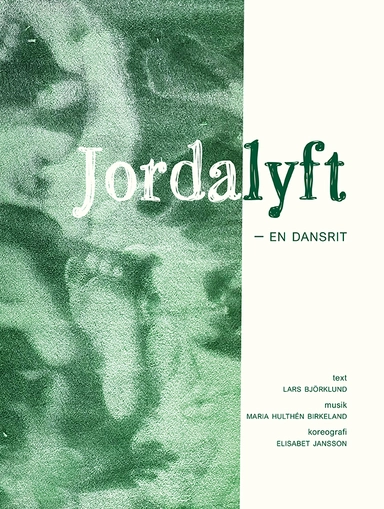 Jordalyft : en dansrit; Maria Hulthén Birkeland, Lars Björklund, Elisabet Jansson; 2023