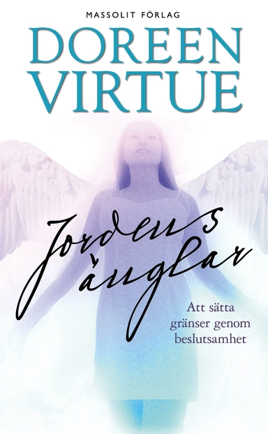 Jordens änglar : att sätta gränser genom beslutsamhet; Doreen Virtue; 2016