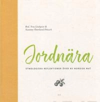 Jordnära : etnologiska reflektioner över ny nordisk mat; Yrsa Lindqvist, Susanne Österlund-Pötzsch, Ester Bardone, Jon Thor Petursson, Hanne Pico Larsen, Anna Burstedt, Connie Reksten Kapstad; 2018