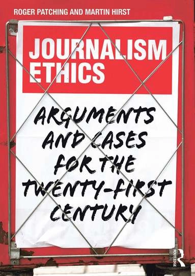 Journalism Ethics; Roger Patching, Martin Hirst; 2013