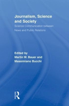 Journalism, science and society : science communication between news and public relations; Martin W. Bauer, Massimiano Bucchi; 2007