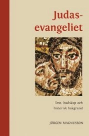 Judasevangeliet: Text, budskap och historisk bakgrund; Jörgen Magnusson; 2008