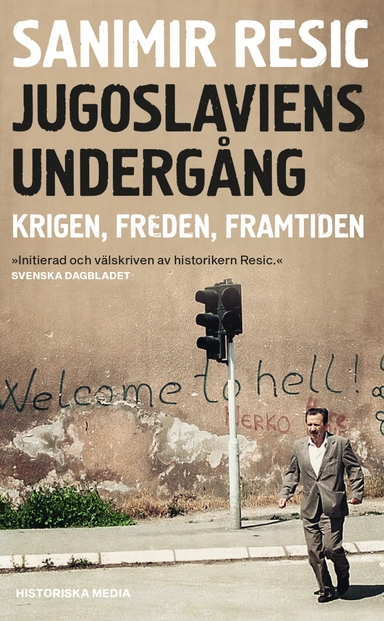 Jugoslaviens undergång : krigen, freden, framtiden 1991-2017; Sanimir Resic; 2021