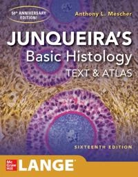 Junqueira's Basic Histology: Text and Atlas, Sixteenth Edition; Anthony L Mescher; 2021