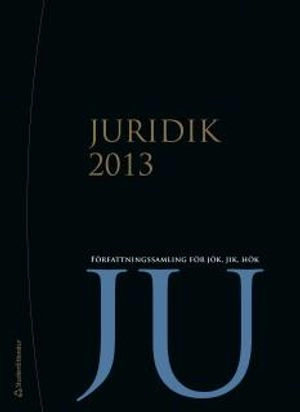 Juridik 2013 : Författningssamling för JÖK, JIK, HÖK; Andreas La Torre Ek; 2013