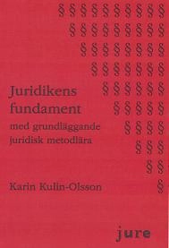 Juridikens fundament : med grundläggande juridisk metodlära; Karin Kulin-Olsson; 2011