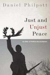 Just and Unjust Peace: an Ethic of Political Reconciliation [Elektronisk resurs]