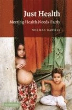 Just health : meeting health needs fairly; Norman Daniels; 2008
