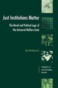 Just institutions matter : the moral and political logic of the universal welfare state