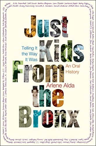 Just Kids from the Bronx: Telling It the Way It Was: An Oral History; Arlene Alda; 2015
