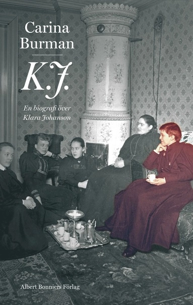 K.J. : en biografi över Klara Johanson; Carina Burman; 2015