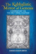 Kabbalistic Mirror Of Genesis : A Radical Interpretation of Creation and Creativity; David Chaim Smith; 2015