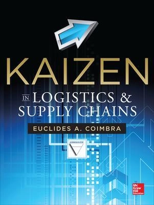 Kaizen in Logistics and Supply Chains; Euclides A. Coimbra; 2013