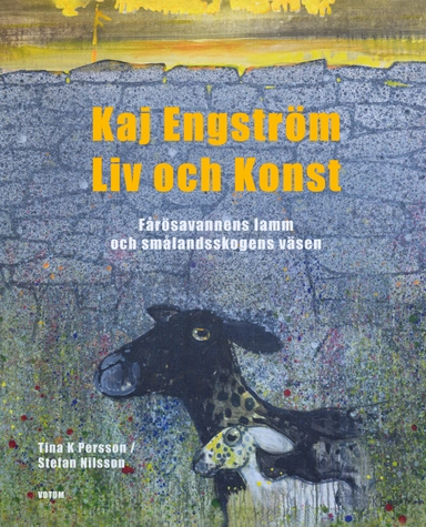 Kaj Engström : liv och konst - Fårösavannens lamm och Smålandsskogens väsen; Tina K. Persson; 2023