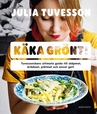 Käka grönt! : Tuvessonskans ultimata guide till skåpmat, brödmat, plåtmat och annat gott; Julia Tuvesson; 2019