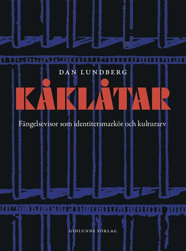 Kåklåtar : fängelsevisor som identitetsmarkör och kulutrarv