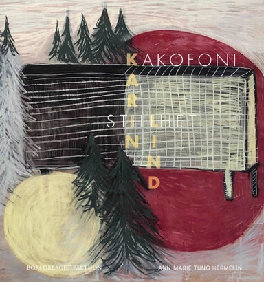 Kakofoni och stillhet hos Karin Lind; Ann-Marie Tung Hermelin; 2023