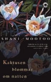 Kaktusen blommar om natten; Shani Mootoo; 2000