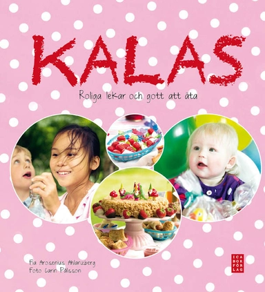 Kalas : roliga lekar och gott att äta; Fia Arosenius Ahlanzberg; 2012