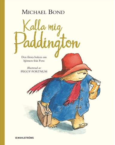 Kalla mig Paddington : den första boken om björnen från Peru; Michael Bond; 2009