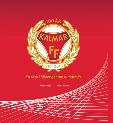 Kalmar FF : en resa i bilder genom hundra år
