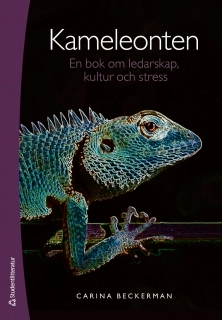 Kameleonten : en bok om ledarskap, kultur och stress; Carina Beckerman; 2011
