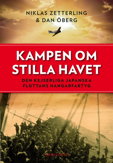 Kampen om Stilla havet : den kejserliga japanska flottans hangarfartyg; Niklas Zetterling, Dan Öberg; 2012