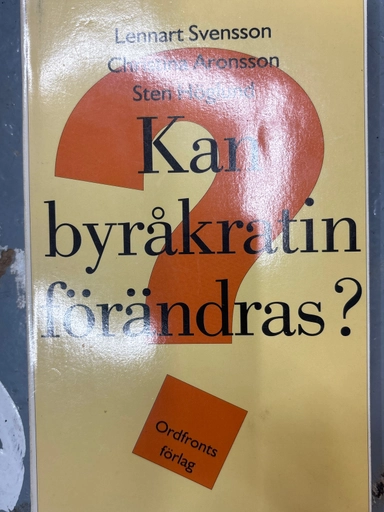 Kan byråkratin förändras?; Lennart Svensson, Christina Aronsson, Sten Höglund; 1990